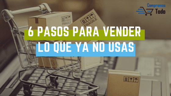 6 PASOS PARA VENDER LO QUE YA NO USAS